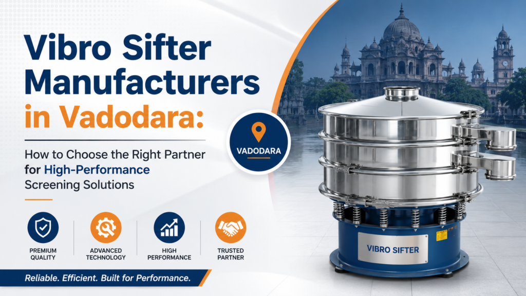Vibro Sifter Manufacturers in Vadodara