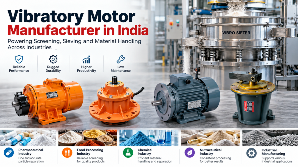 Industrial Vibratory Motor Manufacturer in India for Vibro Sifter Applications